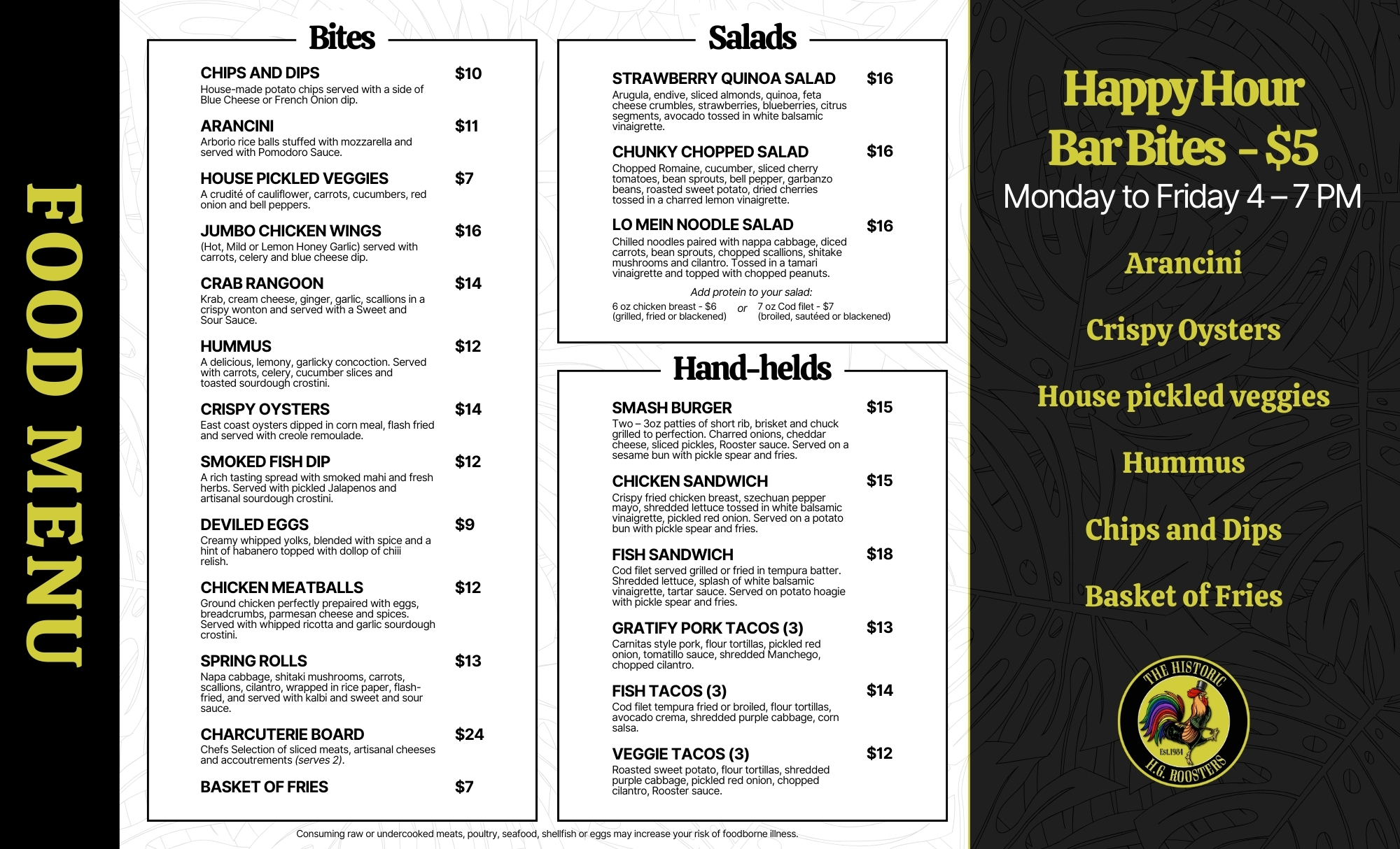 The menu features a variety of appetizers, salads, and handheld items with clear pricing. Bites: Includes house-made potato chips with blue cheese or French onion dip; arancini rice balls with mozzarella and pomodoro sauce; assorted pickled vegetables; jumbo chicken wings in hot, mild, or lemon honey garlic flavors served with celery, carrots, and blue cheese dip; crab rangoon with krab and cream cheese in crispy wontons and sweet and sour sauce; lemony garlic hummus served with fresh veggies and toasted sourdough crostini; crispy East Coast oysters with creole remoulade; smoked fish dip with mahi and herbs served with pickled jalapenos and sourdough crostini; deviled eggs with habanero chili relish; chicken meatballs with whipped ricotta and garlic sourdough; flash-fried spring rolls with mushrooms, cabbage, and kalbi sauce; a charcuterie board with assorted meats and cheeses for two; and a basket of fries. Prices range from $7 to $24. Salads: Options include a strawberry quinoa salad with mixed greens, almonds, and citrus vinaigrette; chunky chopped salad with romaine, beans, sweet potato, and lemon vinaigrette; and lo mein noodle salad with cabbage, carrots, mushrooms, peanuts, and tamari vinaigrette. Protein add-ons include grilled, fried, or blackened chicken breast or cod filet. Handhelds: Smash burger with two short rib, brisket, and chuck patties, cheddar, pickles, and special sauce served with fries; crispy chicken sandwich with szechuan pepper mayo and pickled red onion; fish sandwich with grilled or fried cod, lettuce, tartar sauce; and three types of tacos—pork, fish, or veggie—with various toppings and sauces. Happy Hour: Monday to Friday, 4–7 PM, select bar bites like arancini, crispy oysters, pickled veggies, hummus, chips and dips, and fries are $5 each. A disclaimer notes that consuming raw or undercooked foods may increase health risks.